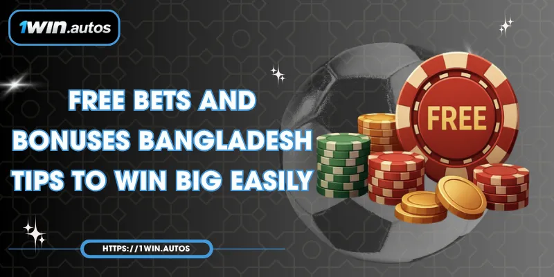 Free Bets and Bonuses Bangladesh - Tips to Win Big Easily